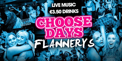 CHOOSEDAYS @ Flannerys - Live Music - €3.50 Drinks - 23rd of April primary image