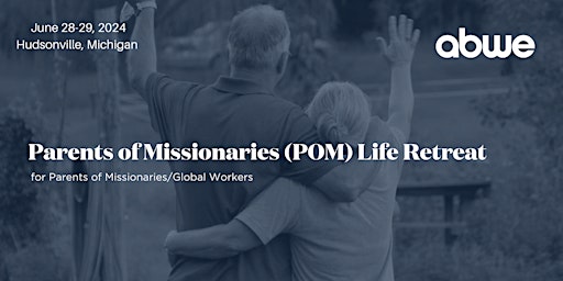 Imagem principal do evento POM Life Retreat for Parents of Missionaries/Global Workers-MI Conference