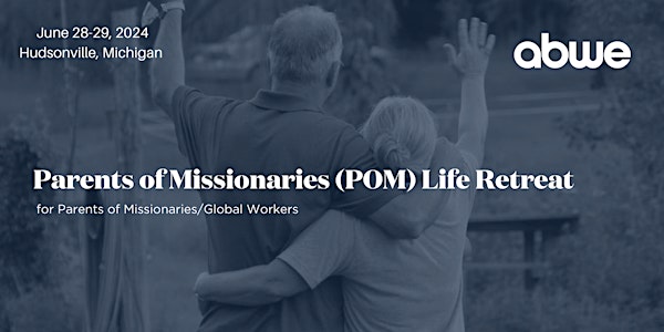 POM Life Retreat for Parents of Missionaries/Global Workers-MI Conference
