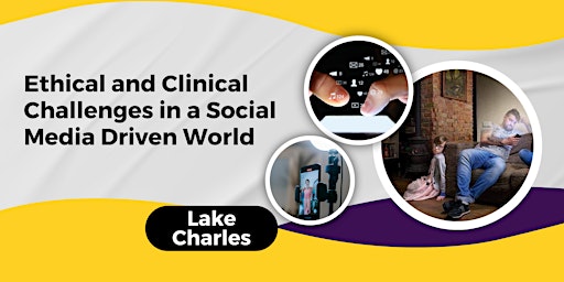 Primaire afbeelding van Ethical and Clinical Challenges in a Social Media Driven World-Lake Charles