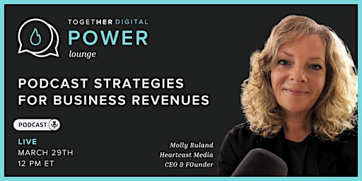 Together Digital | Power Lounge: Podcast Strategies for Business Revenue primary image