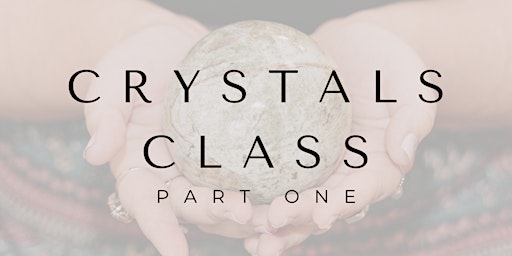 Imagem principal de Apr 13th: Crystals Class Part One