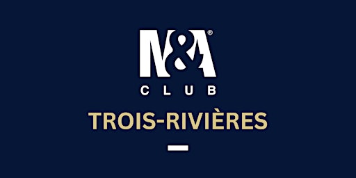 Primaire afbeelding van M&A Club Trois-Rivières Dîner-Conférence