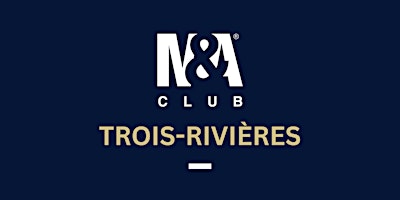 M&A Club Trois-Rivières Dîner-Conférence primary image