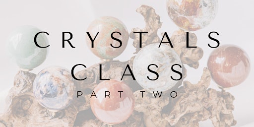 Immagine principale di Apr 20: Crystals Class Part Two 