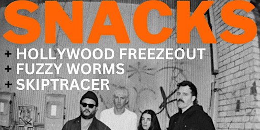 Imagen principal de SNACKS + Hollywood Freezeout + Fuzzy Worms + Skiptracer