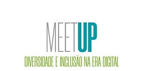 MeetUp "Diversidade e Inclusão na Era Digital"