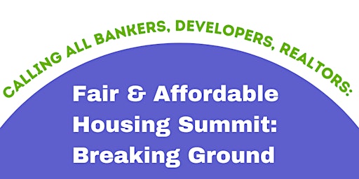 Primaire afbeelding van Fair & Affordable Housing Summit: Breaking Ground