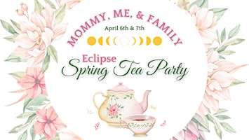 Imagem principal do evento Eclipse Spring Tea Party with Mommy, Me, & Family