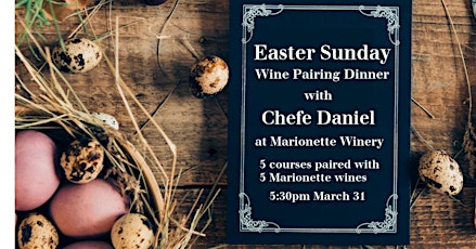 Primaire afbeelding van Easter Sunday Wine Pairing Dinner with Chefe Daniel at Marionette Winery