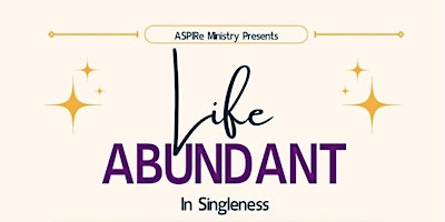 Imagem principal do evento ASPIRe Ministry Presents: Life Abundant in Singleness