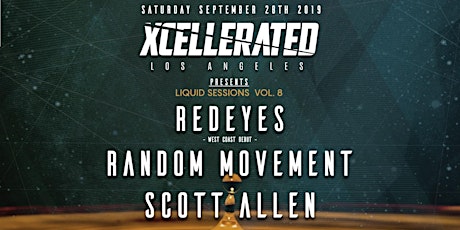 Presale Tickets Ended - TICKETS AVAILABLE AT THE DOOR NOW for: Xcellerated Presents Liquid Sessions Vol. 8 Feat. REDEYES (West Coast Debut), Random Movement, & Scott Allen (18+) Saturday Septmeber 28th 2019 @ Catch One