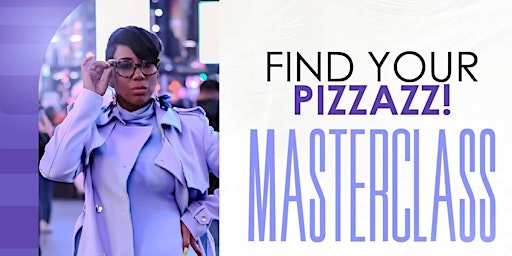 Primaire afbeelding van Find Your Pizzazz!! Masterclass