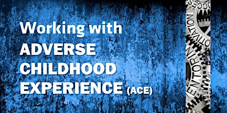 Working with Adverse Childhood Experience (ACE)