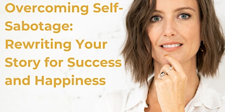 Imagen principal de Overcoming Self-Sabotage: Rewriting Your Story for Success and Happiness