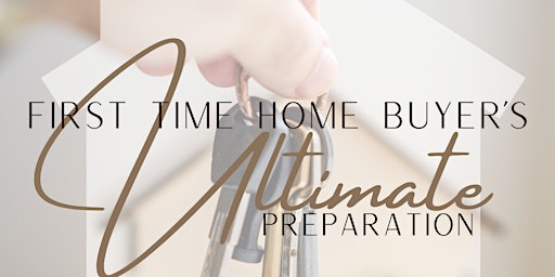 First Time Home Buyer's ULTIMATE Preparation primary image