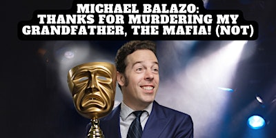 Michael Balazo: Thanks For Murdering My Grandfather, The Mafia! (NOT) primary image