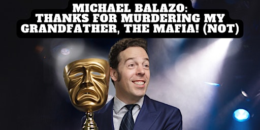 Primaire afbeelding van Michael Balazo: Thanks For Murdering My Grandfather, The Mafia! (NOT)