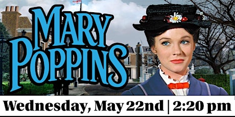 Classic Cinema: “Mary Poppins” (1964) Rated G - 2:20 pm Matinee