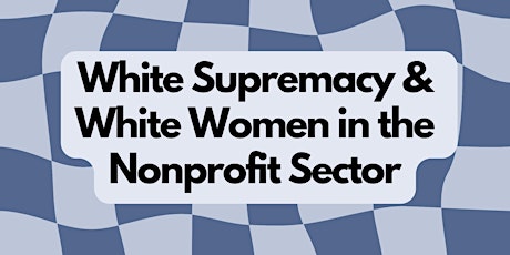Primaire afbeelding van White Supremacy & White Women in the Nonprofit Sector