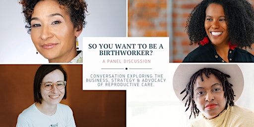 So You Want To Be A Birthworker? A Panel Discussion primary image