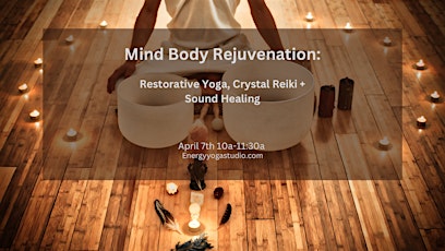 Mind Body Rejuvenation: Restorative Yoga, Crystal Reiki and Sound Healing