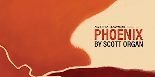 PHOENIX (by Scott Organ) - Presented by Aegis Theatre Company primary image