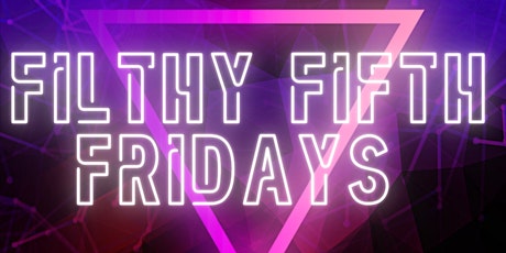 Filthy Fifth Fridays