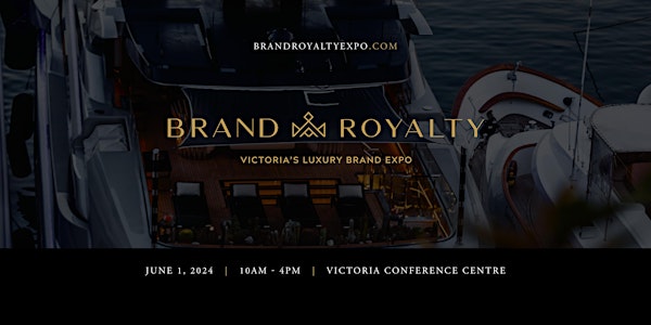Brand Royalty 2024 - Victoria's Luxury Brand Expo