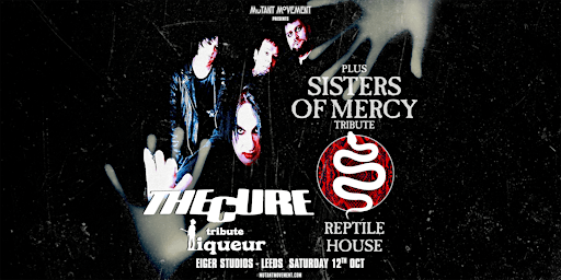 Image principale de THE CURE + SISTERS OF MERCY tributes Liqueur & Reptile House: LEEDS