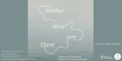 Hauptbild für Neither Here nor There - Pitt Faculty Exhibition