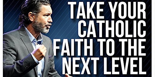 Image principale de Take Your Catholic Faith To The Next Level