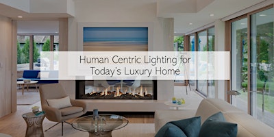 Image principale de Lunchtime Learning: Human Centric Lighting for Today's Luxury Home