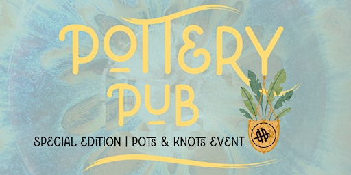 Immagine principale di Pottery Pub | Sip & Glaze | BHB | Pots & Knots Edition 