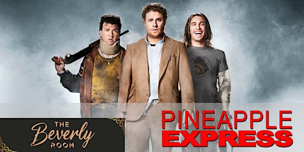 Cannabis & Movies Club: DTLA:THE BEVERLY ROOM: PINEAPPLE EXPRESS