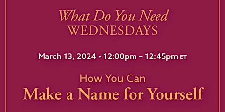 Image principale de What Do You Need Wednesdays Workshop: How You Can Make a Name for Yourself