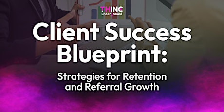Client Success Blueprint: Strategies for Retention and Referral Growth