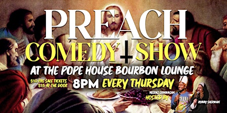 Preach Comedy Show every THURSDAY