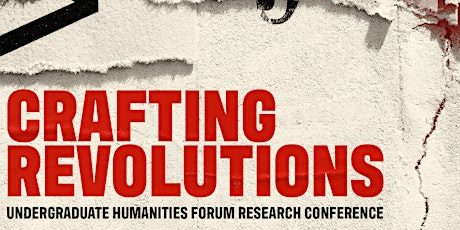 Primaire afbeelding van Crafting Revolutions: Undergraduate Humanities Forum Research Conference