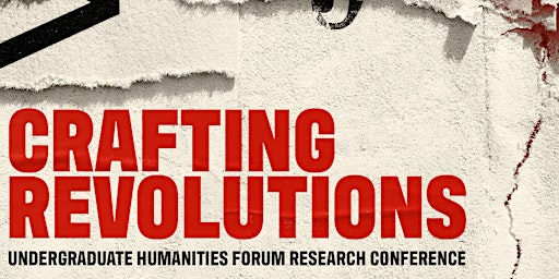 Imagem principal do evento Crafting Revolutions: Undergraduate Humanities Forum Research Conference