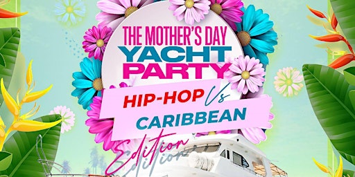 5/12: Mothers Day Yacht Party (Hip-Hop Vs Caribbean) primary image