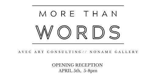 Hauptbild für More Than Words Opening Reception at NoName Gallery