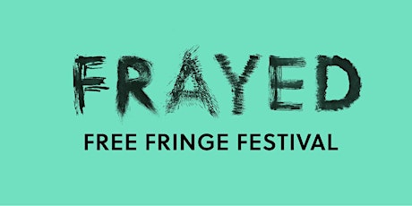 Frayed Free Fringe Festival (Sunday - Venue 1) primary image