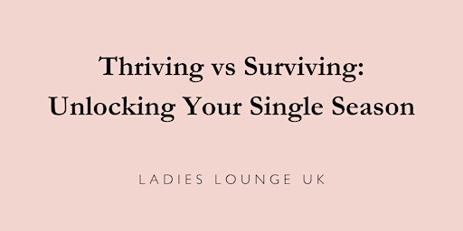 Imagem principal do evento Thriving vs Surviving: Unlocking Your Single Season