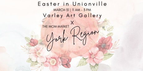 The Mom Market | Easter in Unionville - Varley Art Gallery