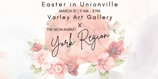 The Mom Market | Easter in Unionville - Varley Art Gallery primary image