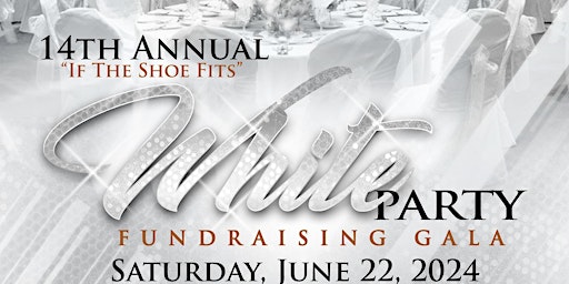 Primaire afbeelding van 14th Annual "If the Shoe Fits"   White Party Fundraising Gala