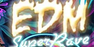 Hauptbild für EDM SUPER RAVE