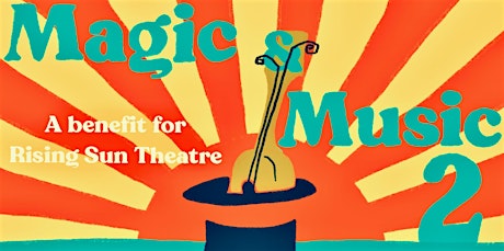 Magic and Music 2:  a Rising Sun Theatre Special Event