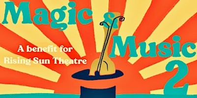 Magic and Music 2:  a Rising Sun Theatre Special Event primary image